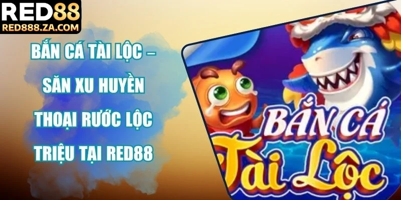 Bắn Cá Tài Lộc