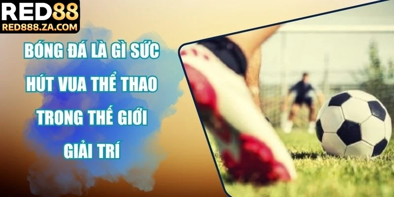 Bóng đá là gì
