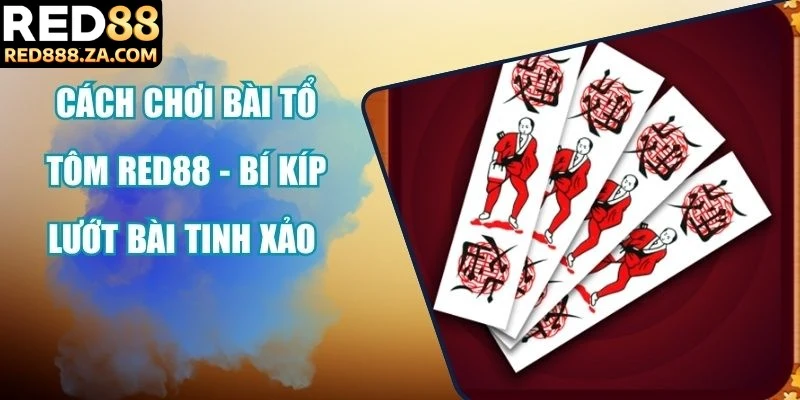Cách chơi bài Tổ Tôm