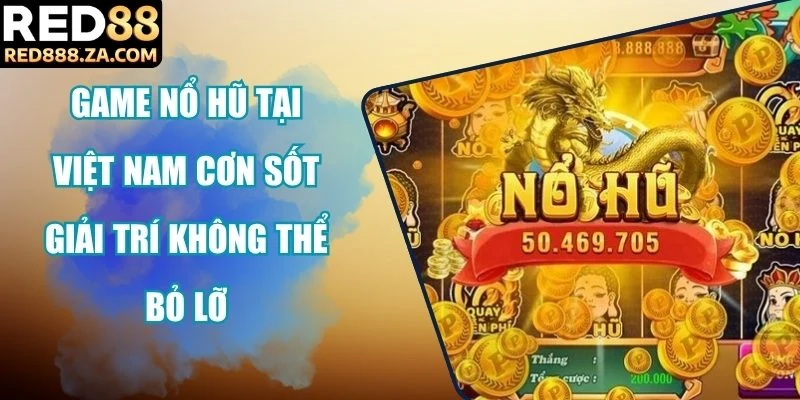 Game nổ hũ tại Việt Nam
