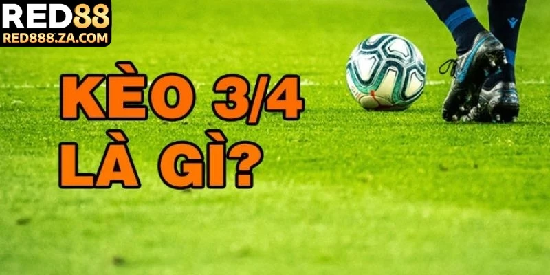 Kèo chấp 3 4 là gì và tại sao nó lại được ưa chuộng?
