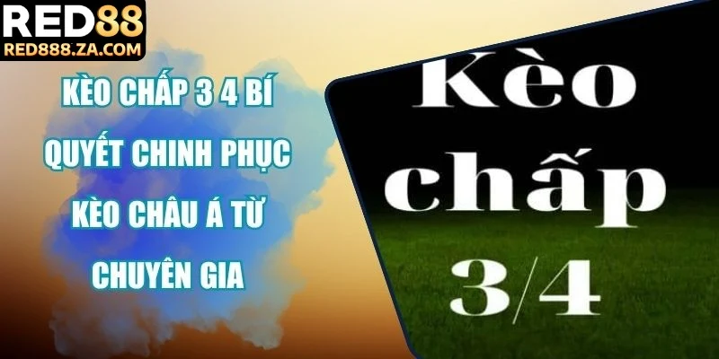 Kèo chấp 3 4