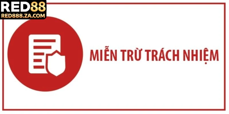 Tìm hiểu sơ lược về miễn trừ trách nhiệm của RED88